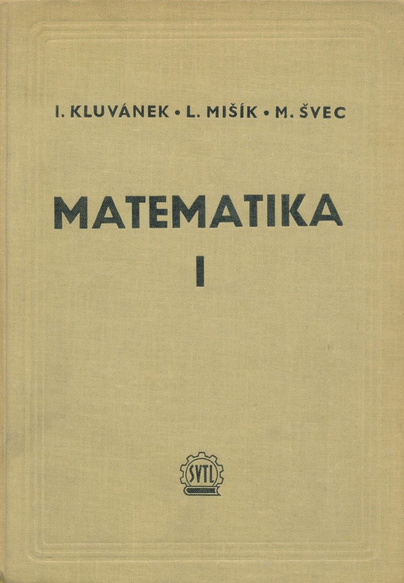 MATEMATIKA - MATEMATIKA I.+ II. Kluvánek, L. Mišík, M. Švec