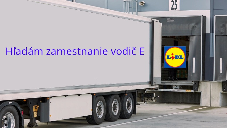 Hľadám zamestnanie - vodič E - LC - LIDL Prešov - Záborske