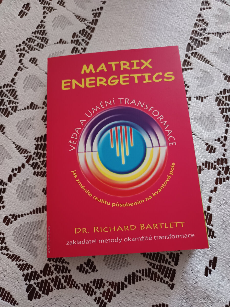 Matrix Energetics - Umění transformace - Richard Bartlett