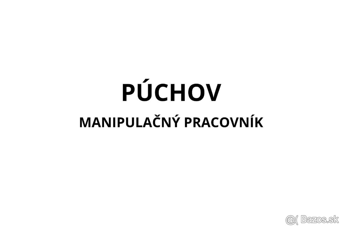 Púchov- práca ako manipulačný pracovník s nástupom IHNEĎ