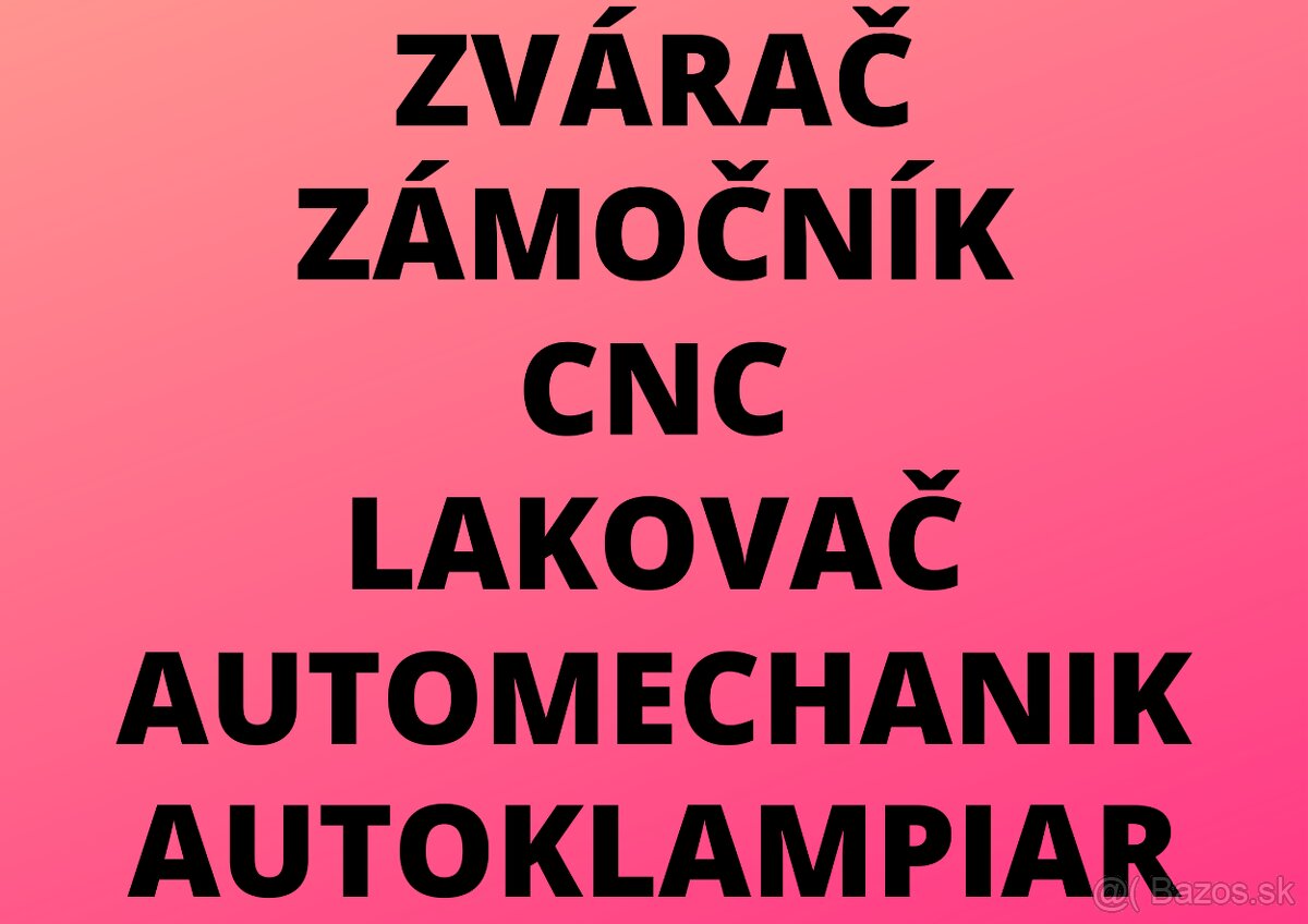 ZVÁRAČ - ZÁMOČNÍK - CNC - LAKOVAČ - MECHANIK - KLAMPIAR