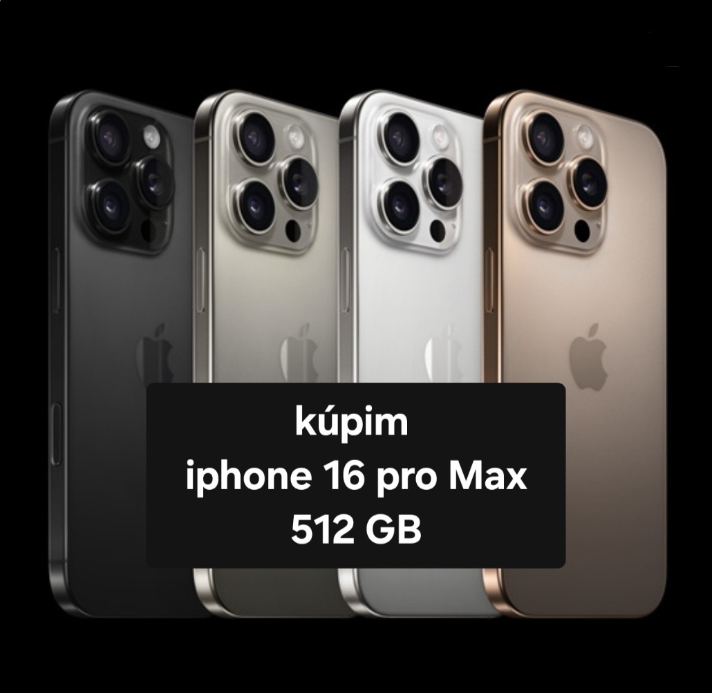 Kúpim iphone 16 pro Max 512GB, 1TB