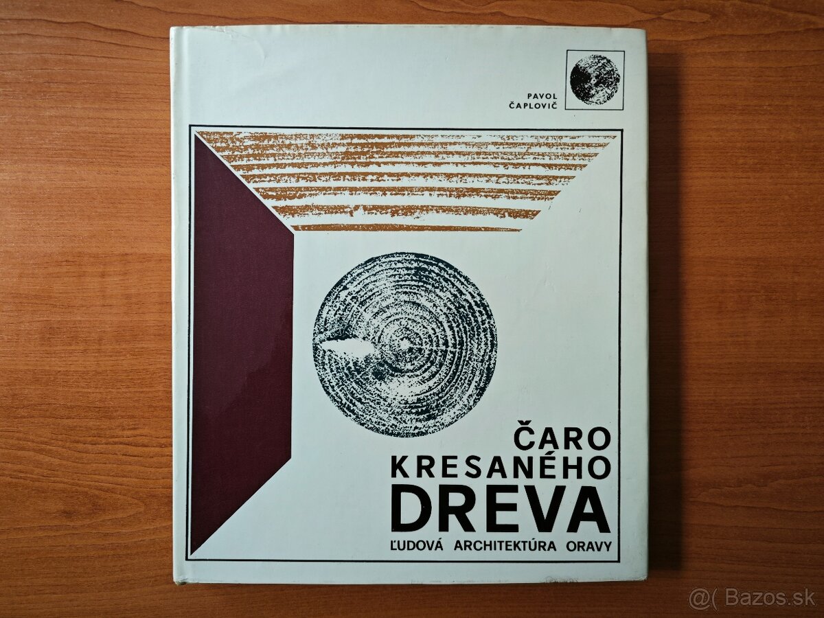 Čaro kresaného dreva - Ľudová architektúra Oravy