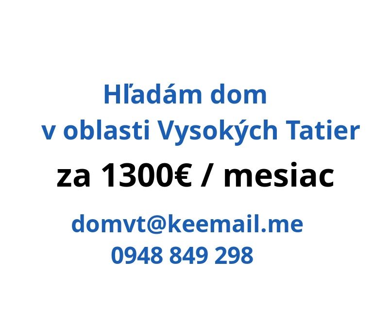 Hľadám dom za ~1300€|mesiac na dlhodoby prenajom v Tatrach