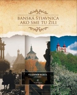 BANSKÁ ŠTIAVNICA AKO SME TU ŽILI