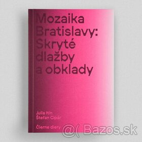 PREDÁM_Kniha Mozaika Bratislavy: Skryté dlažby a obklady