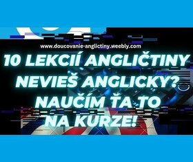 DOUČOVANIE ANGLIČTINY, ANGLICKÝ JAZYK, online vyucba, od 11e