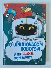 O upratovacom robotovi a iné (čudné) rozprávky - Silvia Have