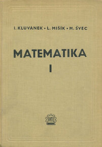 MATEMATIKA - MATEMATIKA I.+ II. Kluvánek, L. Mišík, M. Švec