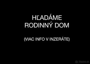 Hľadáme pre konkrétneho klienta rodinný dom