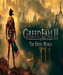 GreedFall II: The Dying World PC