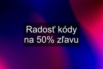 50% RADOSŤ ZĽAVA Z MESAČNEJ PLATBY