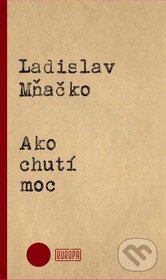 Ladislav Mňačko - chutí moc