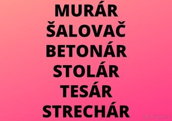 MURÁR-ŠALOVAČ-BETONÁR-STOLÁR-TESÁR-STRECHÁR-ŽERIAVNIK