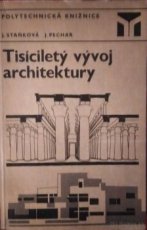 J.STAŇKOVÁ/J.PECHAR:"TISÍCILETÝ VÝVOJ ARCHITEKTURY"