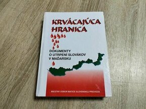 KRVÁCAJÚCA HRANICA--Dokumenty o utrpení SLOVÁKOV v MAĎARSKU- - 1