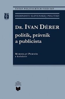 Dr. Ivan Dérer: Politik, právnik a publicista