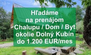 Chalupa - Dom - Byt na prenájom hľadáme