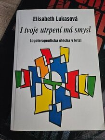 I tvoje utrpení má smysl - Elisabeth Lukasová