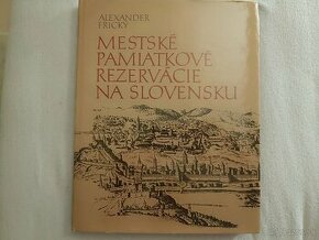 Alexander Frický- Mestské pamiatkové rezervácie na Slovensku