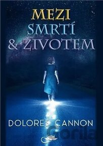 Dolores Cannon-Mezi smrti a zivotem