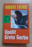 Robert Eversz - Upáliť Gretu Garbo - 1