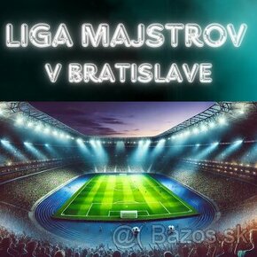 ➡️ Liga Majstrov v Bratislave - 2 listky vedla seba