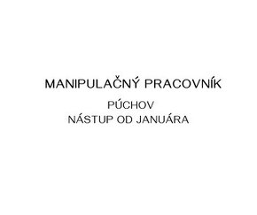 Púchov - nástup od januára - možnosť týždenných záloh