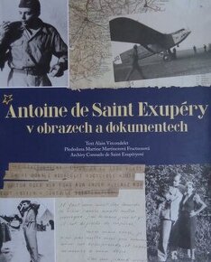 Antoine de Saint Exupéry v obrazech a dokumentech