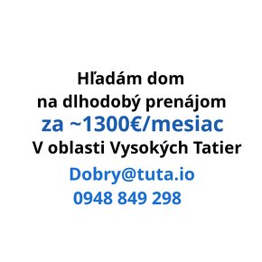 Hľadám dom za 1300 €/mesiac na dlhodoby prenajom v Tatrach.