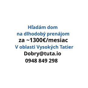 Hľadám dom za 1300€/mesiac na dlhodoby prenajom v Tatrach.