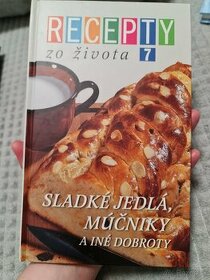 Recepty zo života 7 Sladké jedlá, múčniky a iné dobroty