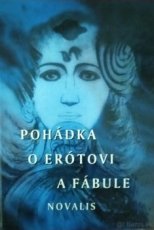 NOVALIS:"POHÁDKA O ERÓTOVI A FÁBULE"