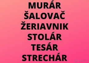 MURÁR - ŠALOVAČ - ŽERIAVNIK - STOLÁR - TESÁR - STRECHÁR