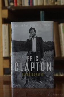 Eric Clapton - Autobiografia búrlivý život hudobnej legendy