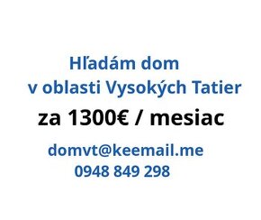 Hľadám dom za ~1300€|mesiac na dlhodoby prenajom v Tatrach