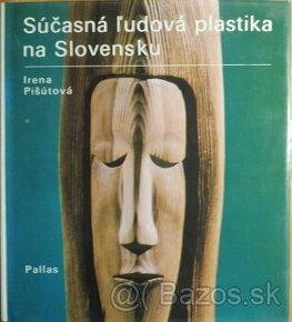 Irena Pišútová / Súčasná ľudová plastika na Slovensku