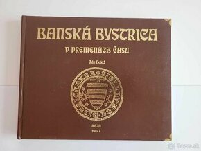 Banská Bystrica v premenách času Ján Baláž