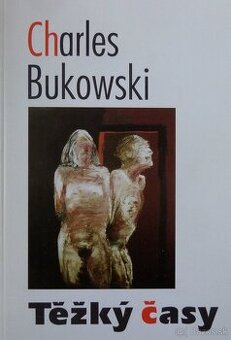 Těžký časy - Charles Bukowski