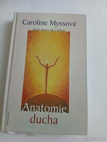 Caroline Myssová - Anatomie ducha; Sedm úrovní síly a léčení