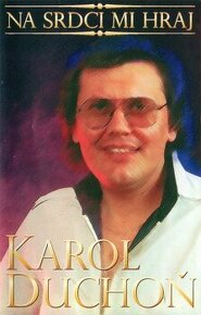 KAROL DUCHON NA SRDCI MI HRAJ