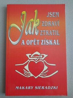 Makary Sieradzki - Jak jsem zdraví ztratil a opět získal