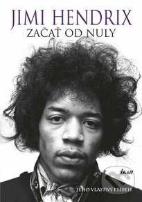 Začať od nuly Jeho vlastný príbeh Jimi Hendrix