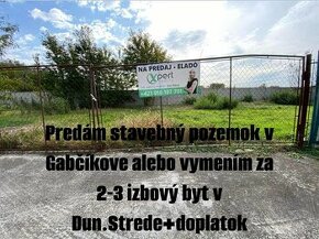 Predám pozemok v Gabčíkove alebo vymením za byt v Dun.Strede