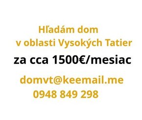 Hľadám dom za 1500 eur mesiac na dlhodoby prenajom v Tatrach